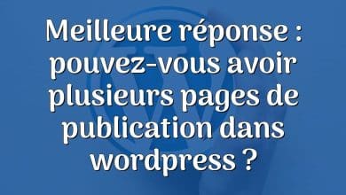 Meilleure réponse : pouvez-vous avoir plusieurs pages de publication dans wordpress ?